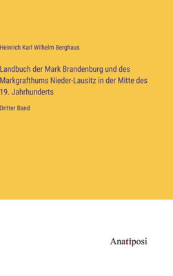 Landbuch der Mark Brandenburg und des Markgrafthums Nieder-Lausitz in der Mitte des 19. Jahrhunderts: Dritter Band (German Edition)