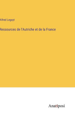 Ressources de l'Autriche et de la France (French Edition)