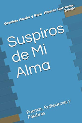 Suspiros de Mi Alma: Poemas, Reflexiones y Palabras (Garabatos de mi Alma) (Spanish Edition)