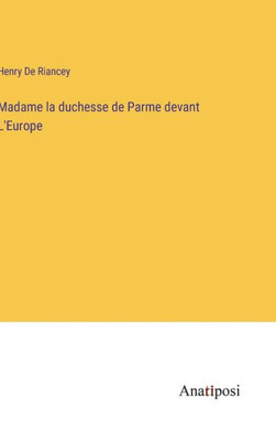 Madame la duchesse de Parme devant L'Europe (French Edition)