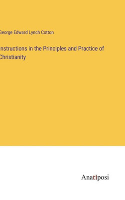 Instructions in the Principles and Practice of Christianity