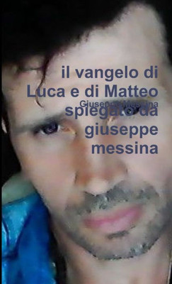 Il vangelo di Luca e di Matteo spiegato da giuseppe messina (Italian Edition)