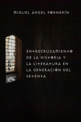 Entrecruzamiento de la Historia y la literatura en la generación del 70 (Spanish Edition)