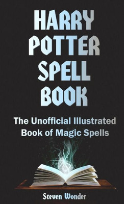 Harry Potter Spell Book: The Unofficial Illustrated Book of Magic Spells