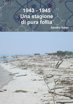 1943 - 1945 Una stagione di pura follia (Italian Edition)
