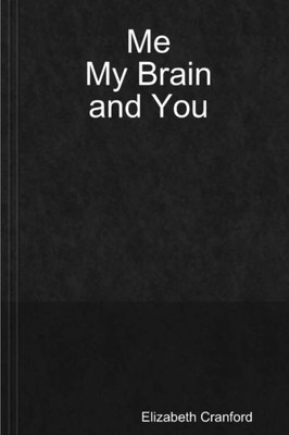 Me, My Brain, and You