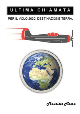 Ultima chiamata per il volo 2030, destinazione Terra (Italian Edition)