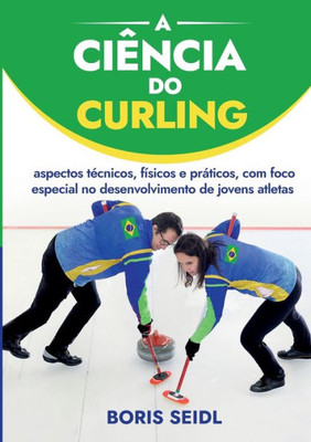 A Ciência do Curling: aspectos técnicos, físicos e práticos, com foco especial no desenvolvimento de jovens atletas (Portuguese Edition)