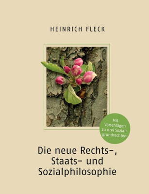 Die neue Rechts-, Staats- und Sozialphilosophie mit Vorschlägen zu drei Sozialgrundrechten (German Edition)