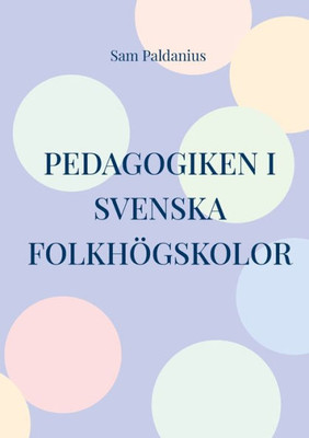 Pedagogiken i svenska folkhögskolor (Swedish Edition)