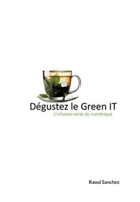 Dégustez le Green IT: L'infusion verte du numérique (French Edition)