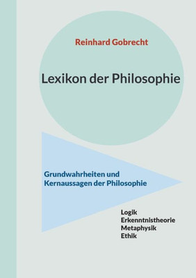 Lexikon der Philosophie: Grundwahrheiten und Kernaussagen der Philosophie (German Edition)