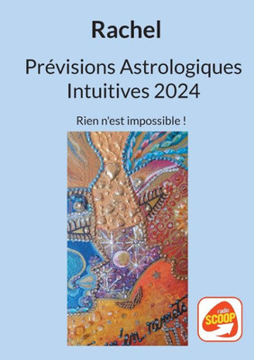 Prévisions Astrologiques Intuitives 2024: Rien n'est impossible ! (French Edition)