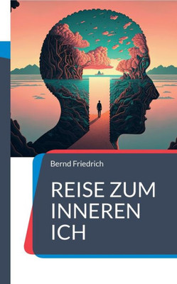Reise zum Inneren Ich: Der Schlüssel zur Selbstfindung (German Edition)