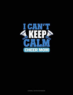 I Can't Keep Calm I'm A Cheer Mom: Cornell Notes Notebook