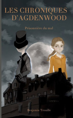 Les Chroniques d'Agdenwood: Prisonnière du mal (French Edition)