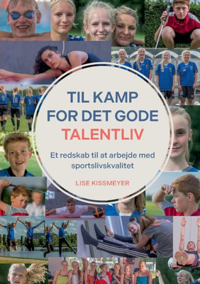 Til Kamp for Det Gode Talentliv: Et redskab til at arbejde med sportslivskvalitet (Danish Edition)