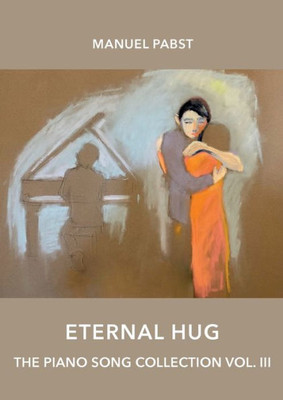 Eternal Hug: The Piano Song Collection Vol. III (German Edition)