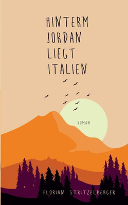 Hinterm Jordan liegt Italien (German Edition)