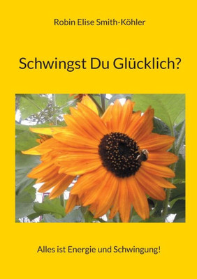 Schwingst Du Glücklich?: Alles ist Energie und Schwingung! (German Edition)
