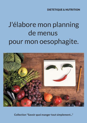 J'élabore mon planning de menus pour mon oesophagite. (French Edition)
