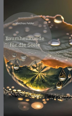 Baumheilkunde für die Seele: 72 kraftvolle und heilsame Botschaften und Affirmationen für die Seele (German Edition)