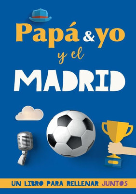 Papá y yo y el Madrid: Un libro del Madrid para rellenar juntos. Regalo para padre. Un libro de fútbol diferente (Spanish Edition)