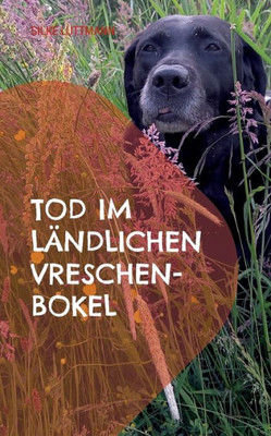 Tod im ländlichen Vreschen-Bokel: Labrador Siley ermittelt (German Edition)