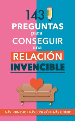 143 preguntas para conseguir una relación invencible: Un libro para parejas que transformará vuestra relación. Terapia de pareja a través de preguntas. Fortalece tu relación (Spanish Edition)