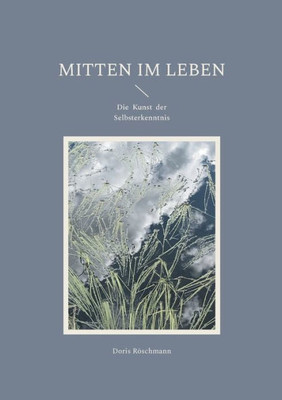 Mitten im Leben: Die Kunst der Selbsterkenntnis (German Edition)