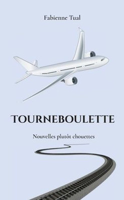 Tourneboulette: Nouvelles plutôt chouettes (French Edition)