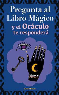 Pregunta al libro mágico y el Oráculo te responderá: Tu guía para tomar las decisiones correctas. Basado en el I Ching y la numerología. Oráculo del sí o no (Spanish Edition)