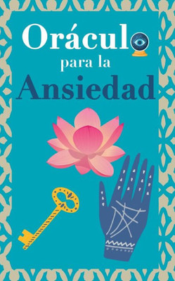 Oráculo para la ansiedad: Calma tu ansiedad. Pregunta al Libro Oráculo y te responderá. Tu guía para tomar las decisiones correctas (Spanish Edition)