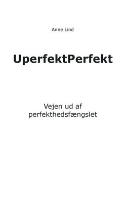 UperfektPerfekt: Vejen ud af perfekthedsfængslet (Danish Edition)