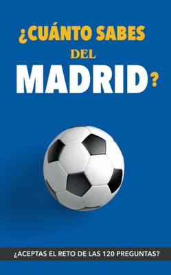 ¿Cuánto sabes del Madrid?: ¿Aceptas el reto? Regalo para seguidores del Madrid. Un libro del Real Madrid diferente para aficionados al equipo blanco (Spanish Edition)