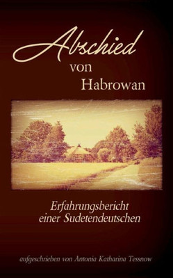 Abschied von Habrowan: Erfahrungsbericht einer Sudetendeutschen (German Edition)