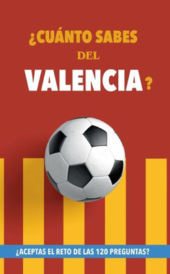 ¿Cuánto sabes del Valencia?: ¿Aceptas el reto de las 120 preguntas? Libro del Valencia CF. Un libro de fútbol diferente. Valencia fútbol (Spanish Edition)