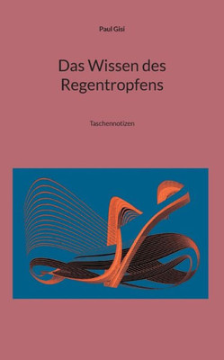 Das Wissen des Regentropfens: Taschennotizen (German Edition)