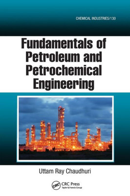 Fundamentals of Petroleum and Petrochemical Engineering (Chemical Industries)