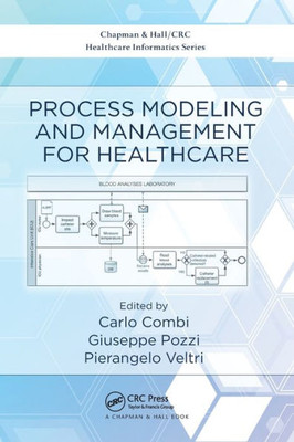Process Modeling and Management for Healthcare (Chapman & Hall/CRC Healthcare Informatics Series)