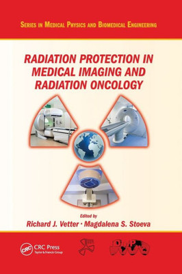 Radiation Protection in Medical Imaging and Radiation Oncology (Series in Medical Physics and Biomedical Engineering)
