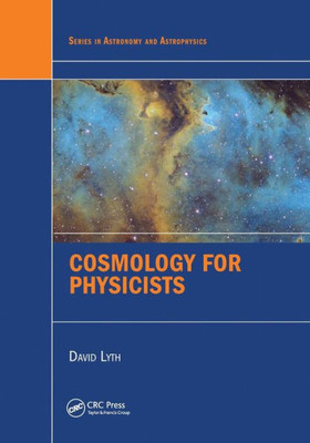 Cosmology for Physicists (Series in Astronomy and Astrophysics)