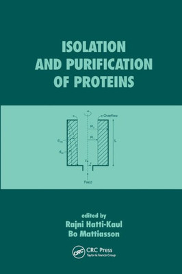 Isolation and Purification of Proteins (Biotechnology and Bioprocessing)