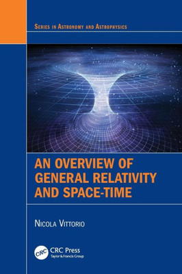An Overview of General Relativity and Space-Time (Series in Astronomy and Astrophysics)