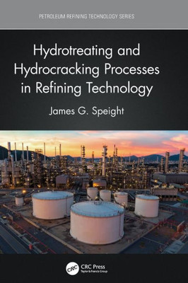 Hydrotreating and Hydrocracking Processes in Refining Technology (Petroleum Refining Technology Series)