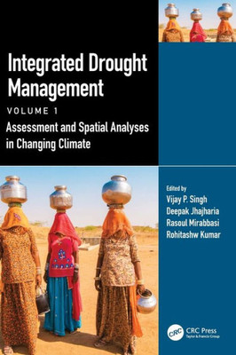 Integrated Drought Management, Volume 1: Assessment and Spatial Analyses in Changing Climate (Drought and Water Crises)