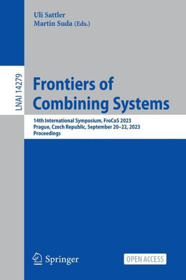 Frontiers of Combining Systems: 14th International Symposium, FroCoS 2023, Prague, Czech Republic, September 2022, 2023, Proceedings (Lecture Notes in Computer Science, 14279)