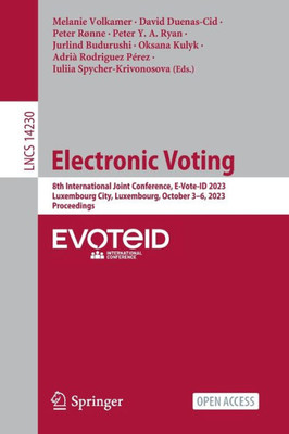 Electronic Voting: 8th International Joint Conference, E-Vote-ID 2023, Luxembourg City, Luxembourg, October 36, 2023, Proceedings (Lecture Notes in Computer Science, 14230)