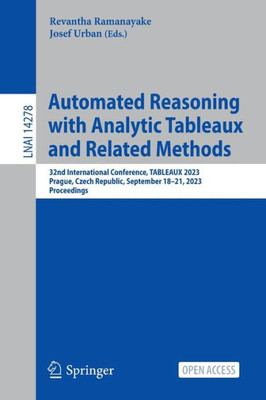 Automated Reasoning with Analytic Tableaux and Related Methods: 32nd International Conference, TABLEAUX 2023, Prague, Czech Republic, September 1821, ... (Lecture Notes in Computer Science, 14278)