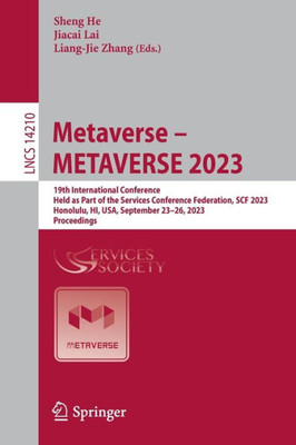 Metaverse  METAVERSE 2023: 19th International Conference, Held as Part of the Services Conference Federation, SCF 2023, Honolulu, HI, USA, September ... (Lecture Notes in Computer Science, 14210)
